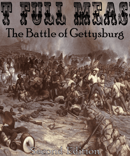 Last Full Measure: The Battle of Gettysburg (Second Edition)