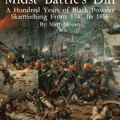 Midst Battle's Din: A Hundred Years of Black Powder Skirmishing from 1745 to 1856