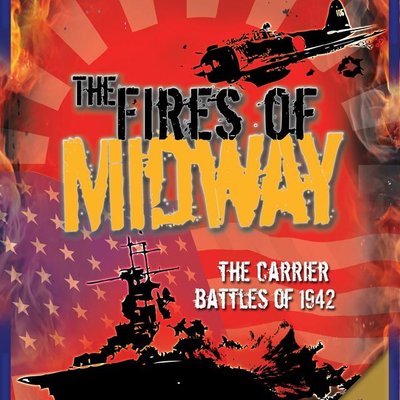 The Fires of Midway: The Carrier Battles of 1942