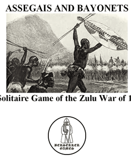ASSEGAIS AND BAYONETS: A Solitaire Game of the Zulu War of 1879.