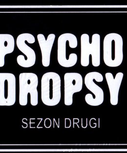 Psycho Dropsy 2: Sezon Drugi