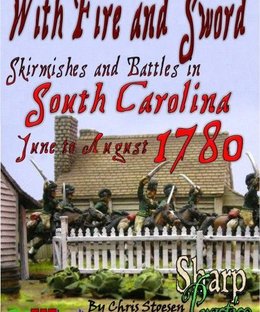 With Fire and Sword: Skirmishes and Battles in South Carolina June to August 1780