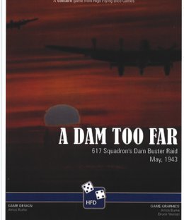A Dam Too Far: 617 Squadon's Dam Buster Raid, May 1943