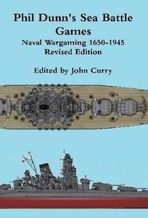Phil Dunn's Sea Battle Games: Naval Wargaming 1650-1945