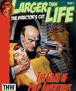 Larger Than Life: The Director's Cut – The Game of Pulp Adventures