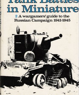 Tank Battles in Miniature 2: A wargamers' guide to the Russian Campaign 1941-1945