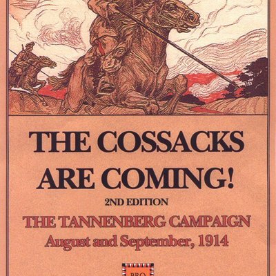 The Cossacks Are Coming!: The Tannenberg Campaign August and September, 1914 – 2nd Edition