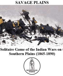 Savage Plains: A Solitaire Game of Indian Fighting on the Southwestern Plains (1865-1890).