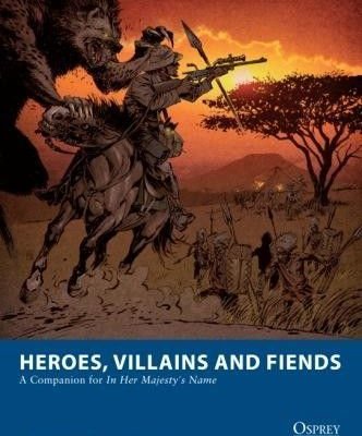 Heroes, Villains and Fiends: A Companion for In Her Majesty's Name