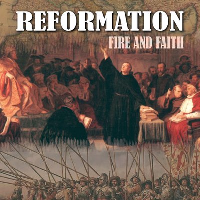 Reformation: Fire and Faith
