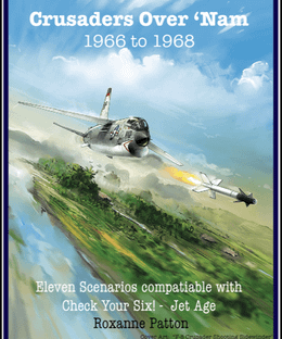 Crusaders over 'Nam: 1966 to 1968 – Eleven Scenarios Compatible with Check Your Six! Jet Age