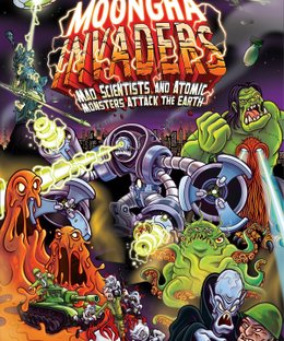 Moongha Invaders: Mad Scientists and Atomic Monsters Attack the Earth!
