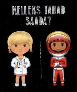 Kelleks Tahad Saada?