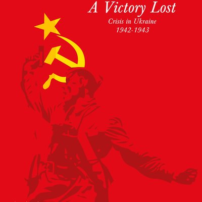 A Victory Lost: Crisis in Ukraine 1942-1943