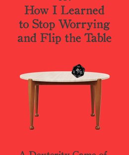 Rage Quitter or: How I Learned to Stop Worrying and Flip the Table