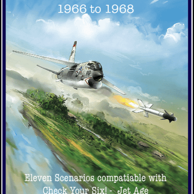 Crusaders over 'Nam: 1966 to 1968 – Eleven Scenarios Compatible with Check Your Six! Jet Age