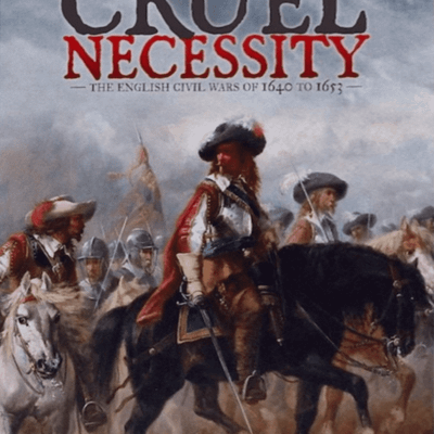 Cruel Necessity (Deluxe Edition): The English Civil Wars 1640-1653