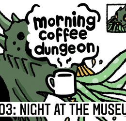 Morning Coffee Dungeon: Night At The Museum