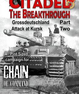 Citadel: The Breakthrough – Grossdeutschland Attack at Kursk Part Two: A Pint Sized Campaign for Chain of Command