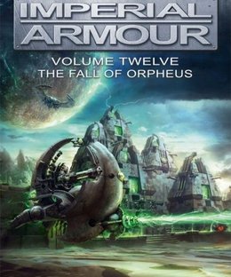 Warhammer 40,000: Imperial Armour – Volume Twelve: The Fall of Orpheus