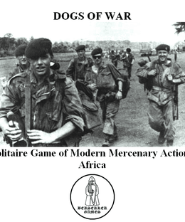 Dogs of War: A Solitaire Game of Modern Mercenary Actions and Adventure