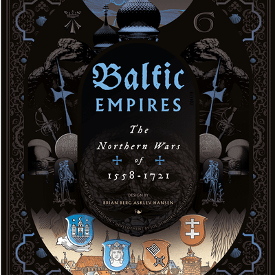 Baltic Empires: The Northern Wars of 1558-1721
