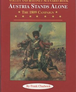 Austria Stands Alone: The 1809 Campaign – Volley and Bayonet Scenario Book