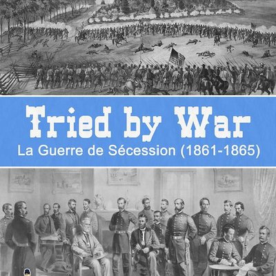 Tried by War: La Guerre de Sécession (1861-1865)