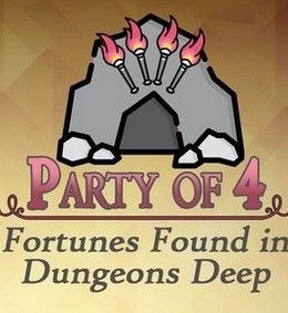 Party of 4: Fortunes Found in Dungeons Deep