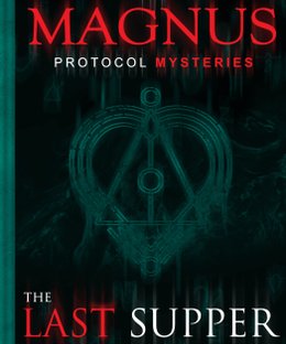 The Magnus Protocol Mysteries: The Last Supper