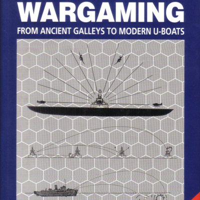 Naval Wargaming. From Ancient Galleys to U-Boats
