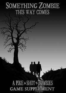 Something Zombie This Way Comes: A Pike & Shot & Zombie Game Supplement