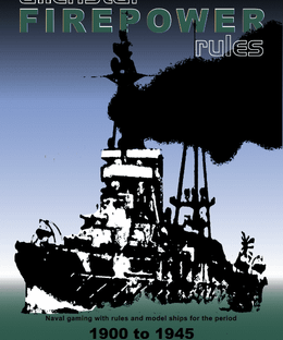 Firepower Naval wargaming Rules: Naval Gaming with Rules and Model Ships for the Period 1900 to 1945
