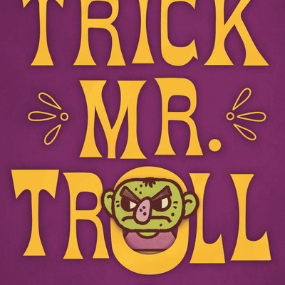 Trick Mr. Troll