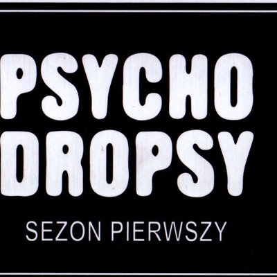 Psycho Dropsy: Sezon Pierwszy