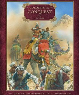 Colonies and Conquest: Asia 1494–1698 – Field of Glory Renaissance Gaming Companion