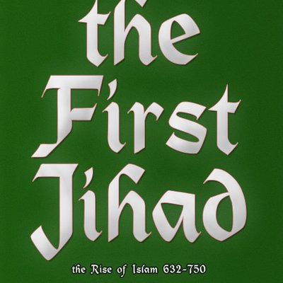 The First Jihad: The Rise of Islam 632-750