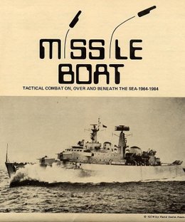 Missile Boat: Tactical Combat On, Over and Beneath the Sea 1964-1984