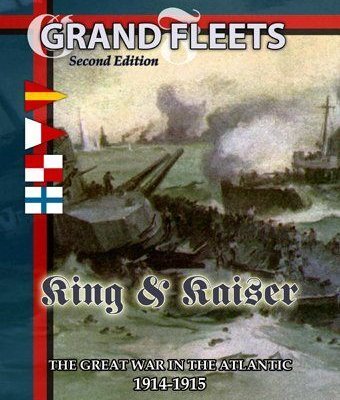 Grand Fleets (Second Edition): King & Kaiser – The Great War in the Atlantic: 1914-1915