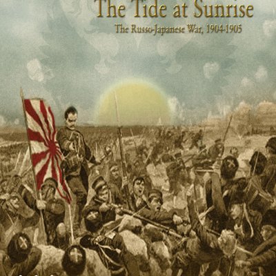 The Tide at Sunrise: The Russo-Japanese War, 1904-1905
