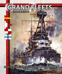 Grand Fleets (Second Edition): Naval Wargaming in the Battleship Era – 1890-1940