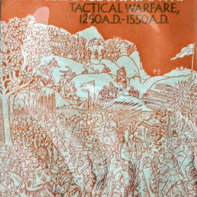 Renaissance of Infantry: Tactical Warfare, 1250 A.D-1550 A.D