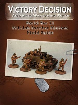 Victory Decision: Advanced Wargaming Rules – World War II: British Carrier Platoon Field Guide