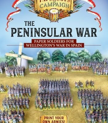 The Peninsular War: Paper Soldiers for Wellington's War in Spain