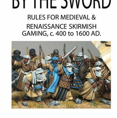 By the Sword: Rules for Medieval & Renaissance Skirmish Gaming c400 to 1600AD