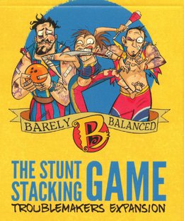 Barely Balanced: The Stunt Stacking Game – Troublemakers Expansion