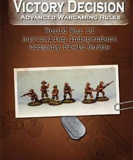 Victory Decision: Advanced Wargaming Rules – World War II: Australian Independent Company Field Guide