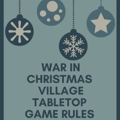 War in Christmas Village Tabletop Game Rules