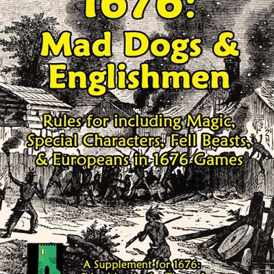 1676: Mad Dogs & Englishmen – Rules for Including Magic, Special Characters, Fell Beasts, & Europeans in 1676 Games