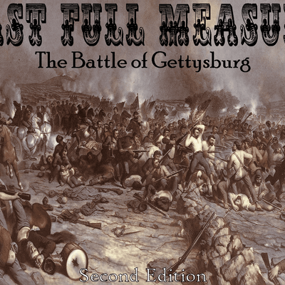 Last Full Measure: The Battle of Gettysburg (Second Edition)